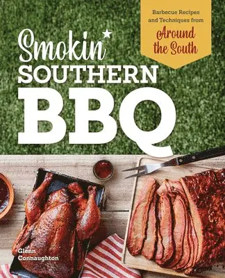 Glenn Connaughton - Smokin' Southern BBQ: Barbecue Recipes and Techniques from Around the South, Inbunden. Tillgänglighet: Lägg i varukorg