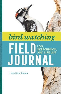Kristine Rivers - Bird Watching Field Journal: Log, Sketchbook, and Life List, Häftad. Tillgänglighet: Lägg i varukorg
