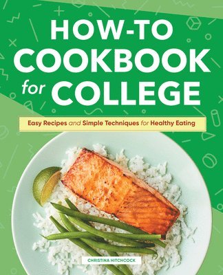 Christina Hitchcock - How-To Cookbook for College: Easy Recipes and Simple Techniques for Healthy Eating, Inbunden. Tillgänglighet: Lägg i varukorg
