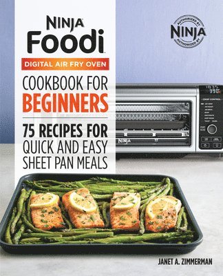 Janet A. Zimmerman - The Official Ninja Foodi Digital Air Fry Oven Cookbook: 75 Recipes for Quick and Easy Sheet Pan Meals, Inbunden