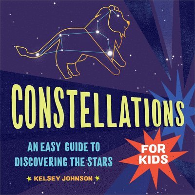 Kelsey Johnson - Constellations for Kids: An Easy Guide to Discovering the Stars, Inbunden