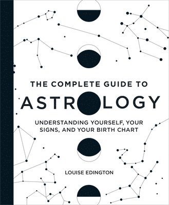 Louise Edington - The Complete Guide to Astrology: Understanding Yourself, Your Signs, and Your Birth Chart, Inbunden