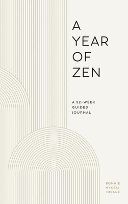 Bonnie Myotai Treace - A Year of Zen: A 52-Week Guided Journal, Inbunden