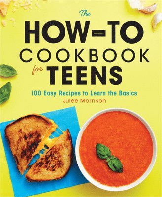 Julee Morrison - The How-To Cookbook for Teens: 100 Easy Recipes to Learn the Basics, Inbunden. Tillgänglighet: Tillfälligt slut