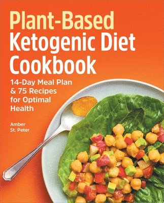 Amber St Peter - Plant-Based Ketogenic Diet Cookbook: 14-Day Meal Plan & 75 Recipes for Optimal Health, Häftad