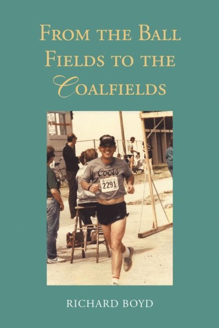 Richard Boyd - From the Ballfields to the Coalfields, E-bok