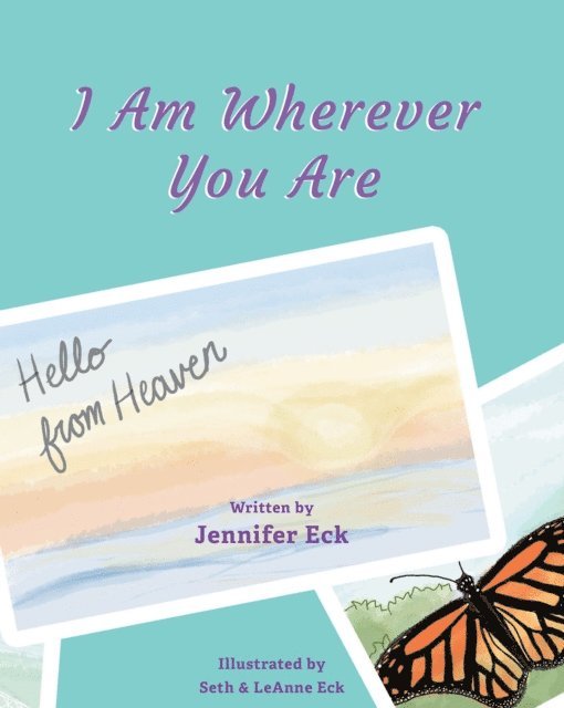 Jennifer Eck - I Am Wherever You are: Hello from Heaven, E-bok