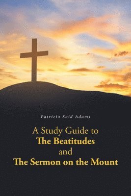 Patricia Said Adams - Study Guide to The Beatitudes and The Sermon on the Mount, Häftad