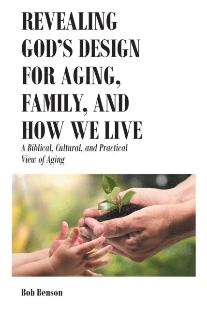 Bob Benson - Revealing God's Design for Aging, Family, and How We Live, E-bok. Tillgänglighet: Lägg i varukorg