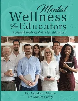 Monica Caffey, Akindotun Merino - Mental Wellness for Educators: A Mental Wellness Guide for Educators, Häftad. Tillgänglighet: Lägg i varukorg