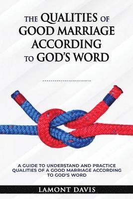 Lamont M Davis - Qualities of Good Marriage according to God's word, Häftad