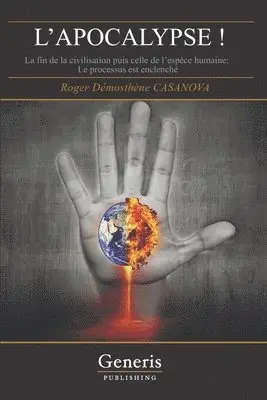 Roger Démosthène Casanova - L'APOCALYPSE ! La fin de la civilisation puis celle de l'espèce humaine - le processus est enclenché., Häftad. Tillgänglighet: Lägg i varukorg