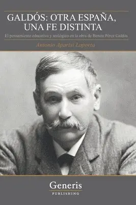 Antonio Aparisi Laporta - Galdós: OTRA ESPAÑA, UNA FE DISTINTA: El pensamiento educativo y teológico en la obra de Benito Pérez Galdós, Häftad. Tillgänglighet: Lägg i varukorg