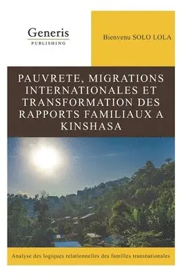 Bienvenu Solo Lola - Pauvrete, Migrations Internationales Et Transformation Des Rapports Familiaux a Kinshasa, Häftad. Tillgänglighet: Lägg i varukorg