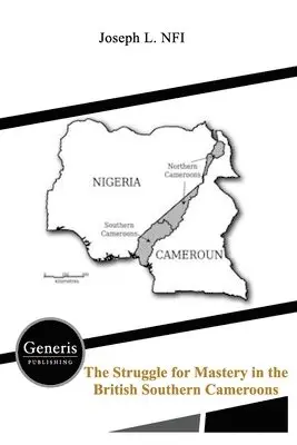 Joseph L. Nfi - The Struggle for Mastery in the British Southern Cameroons, Häftad. Tillgänglighet: Lägg i varukorg