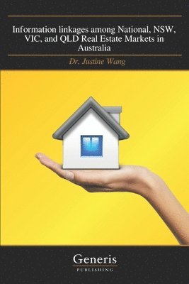 Justine Wang - Information linkages among National, NSW, VIC, and QLD Real Estate Markets in Australia, Häftad