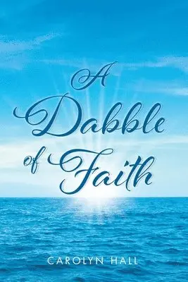 Carolyn Hall - Dabble of Faith, Häftad. Tillgänglighet: Lägg i varukorg