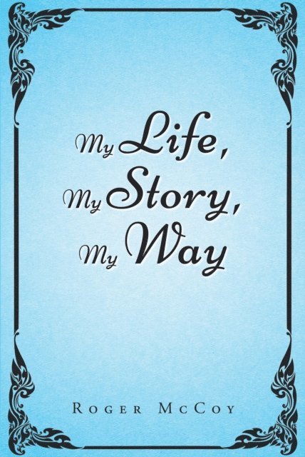 Roger McCoy - My Life, My Story, My Way, E-bok