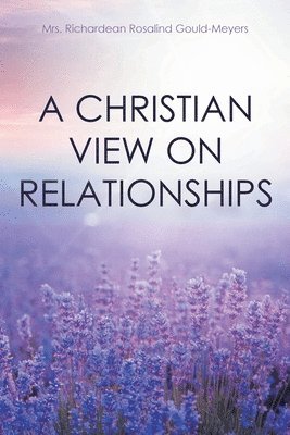 Richardean Rosalind Gould-Meyers - Christian View on Relationships, Häftad. Tillgänglighet: Lägg i varukorg