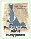 Do Kangaroos Carry Platypuses