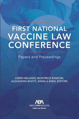 Loren Milliken, Montrece McNeill Ransom, Alexandra Bhatti, Angela K. Shen - First National Vaccine Law Conference, Häftad. Tillgänglighet: Tillfälligt slut