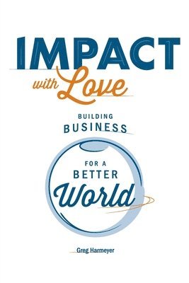 Greg Harmeyer - Impact with Love, Häftad