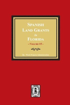 Work Progress Administration - Spanish Land Grants in Florida, 1797-1799. (Volume #5), Häftad. Tillgänglighet: Lägg i varukorg