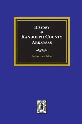 Lawrence Dalton - History of Randolph County, Arkansas, Häftad. Tillgänglighet: Lägg i varukorg