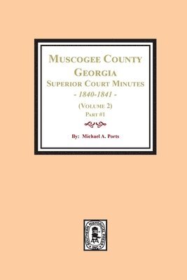 Michael a. Ports - Muscogee County, Georgia Superior Court Minutes, 1840-1841. (Volume 2) part #1, Häftad