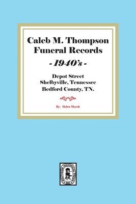 Helen Marsh - Caleb M. Thompson Funeral Records, 1940's. Volume #3, Häftad