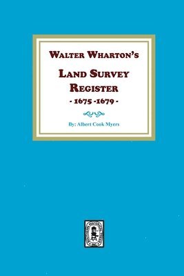 Walter Wharton's Land Survey Register, 1675-1679