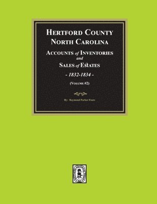 Raymond Parker Fouts - Hertford County, North Carolina Inventories and Sales of Estates, 1832-1834. (Volume #2), Häftad
