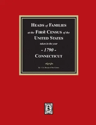 U S Bureau Of the Census - 1790 Census of Connecticut, Heads of Families at the First Census of the U.S., Häftad. Tillgänglighet: Lägg i varukorg