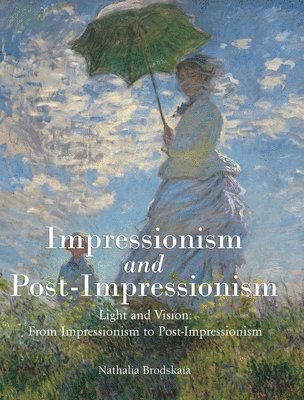 Nathalia Brodskaïa - IMPRESSIONISM and POST-IMPRESSIONISM, Inbunden