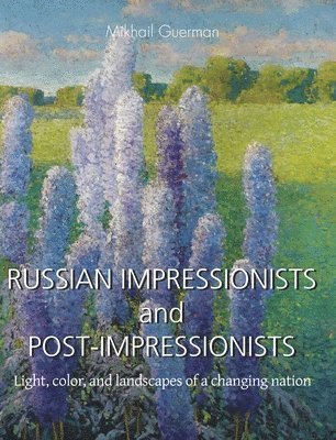 Mikhail Guerman - RUSSIAN IMPRESSIONISTS and POST-IMPRESSIONISTS, Inbunden