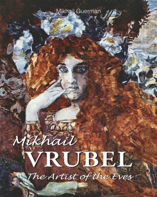 Mikhail Guerman - Mikhail Vrubel. The Artist of the Eves, E-bok. Tillgänglighet: Lägg i varukorg