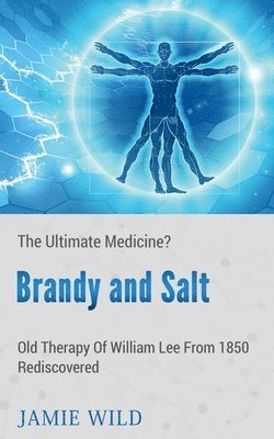 Jamie Wild - Brandy and Saltthe Ultimate Medicine?, Häftad