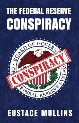 Eustace Mullins - Federal Reserve Conspiracy, Häftad