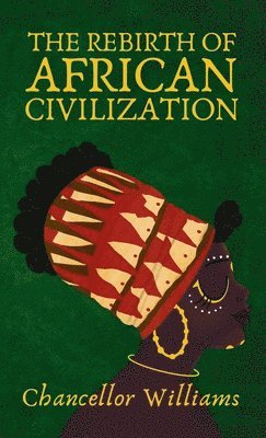 Chancellor Williams - Rebirth of African Civilization Hardcover, Inbunden