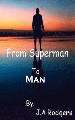 J A Rodgers - From Superman to Man Hardcover, Inbunden