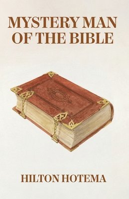 Hilton Hotema - Mystery Man Of The Bible, Häftad