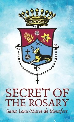 Louis de Montfort - Secret Of The Rosery Hardcover, Inbunden