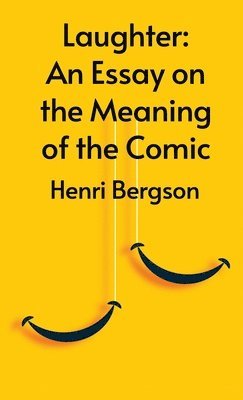Henri Bergson - Laughter, Inbunden