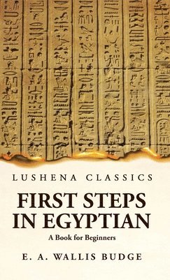 Ernest Alfred Wallis Budge - First Steps in Egyptian A Book for Beginners, Inbunden