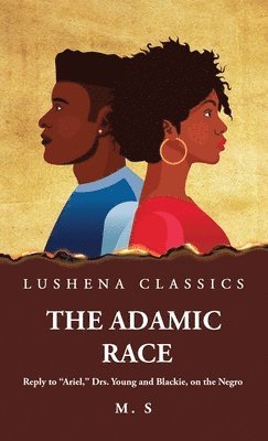 M S - Adamic Race Reply to "Ariel," Drs. Young and Blackie, on the Negro, Inbunden