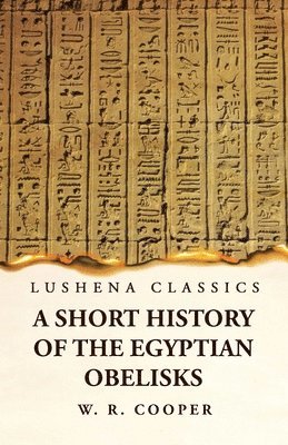 William Ricketts Cooper - Short History of the Egyptian Obelisks, Häftad. Tillgänglighet: Lägg i varukorg