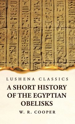 William Ricketts Cooper - Short History of the Egyptian Obelisks, Inbunden. Tillgänglighet: Lägg i varukorg