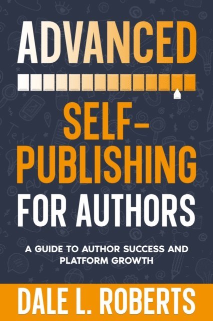 Dale L. Roberts - Advanced Self-Publishing for Authors, E-bok