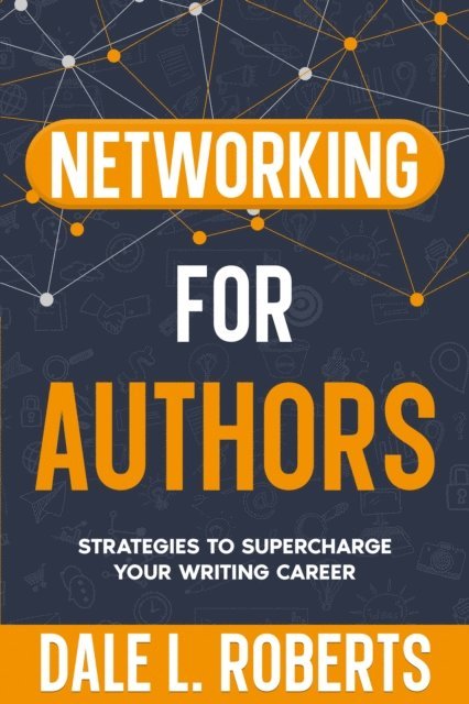 Dale L. Roberts - Networking for Authors, E-bok