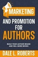 Dale L Roberts - Marketing and Promotion for Authors, Häftad
